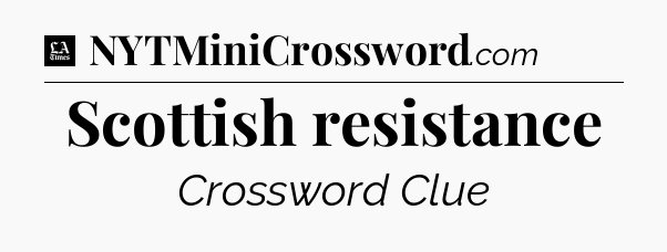 Scottish resistance - LA Times Crossword
