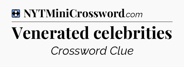 Solution: Venerated celebrities - NYT Mini Crossword