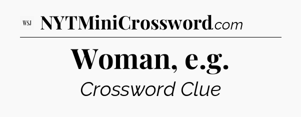 Woman, e.g - WSJ Crossword