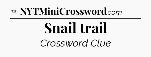 Snail trail - WSJ Crossword