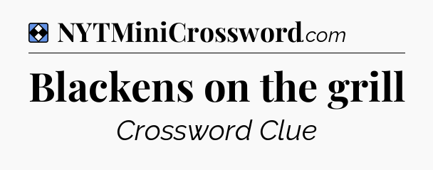 Solution: Blackens on the grill - NYT Mini Crossword