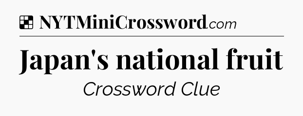 Solution: Japan's national fruit - NYT Crossword