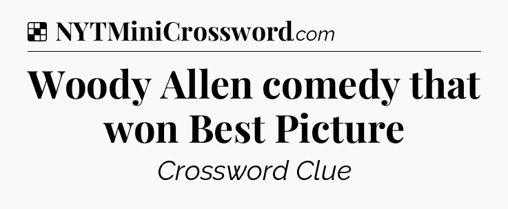 Solution: Woody Allen comedy that won Best Picture - NYT Crossword