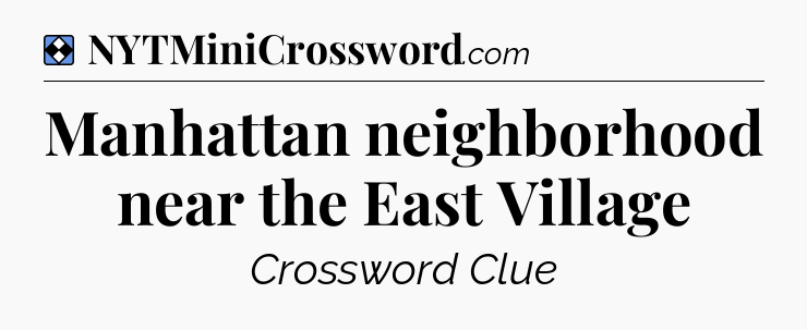 Solution: Manhattan neighborhood near the East Village - NYT Mini Crossword