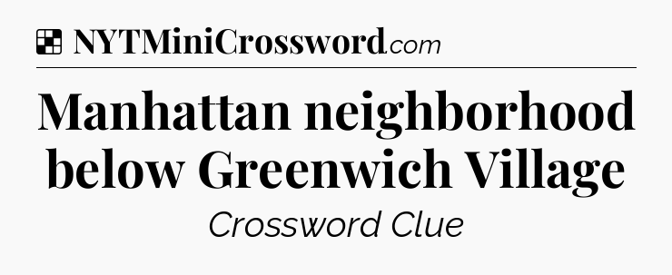 Solution: Manhattan neighborhood below Greenwich Village - NYT Crossword