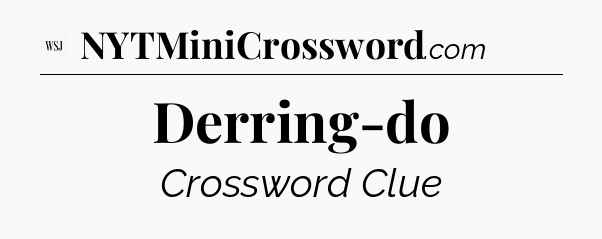 Derring-do - WSJ Crossword