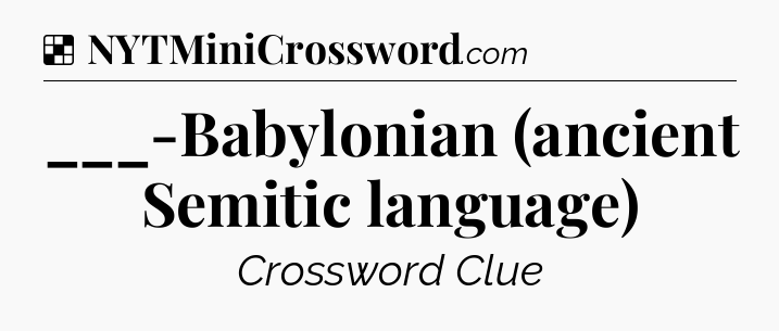 Solution: ___-Babylonian (ancient Semitic language) - NYT Crossword