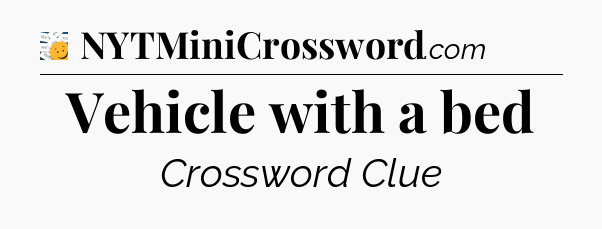 Vehicle with a bed - 7 Little Words