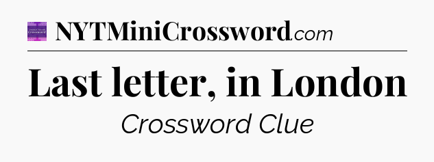 Last letter, in London - Thomas Joseph Crossword