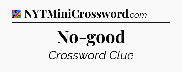 No-good Crossword Clue