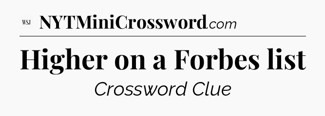 Higher on a Forbes list - WSJ Crossword
