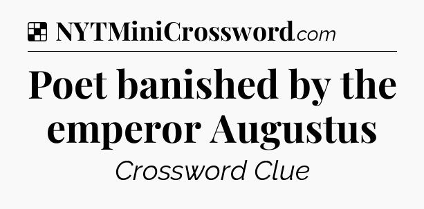 Solution: Poet banished by the emperor Augustus - NYT Crossword