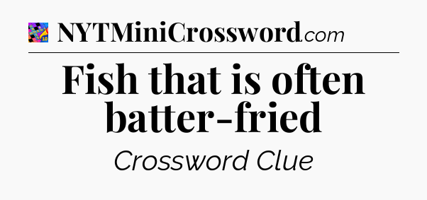 Fish that is often batter-fried Crossword Clue