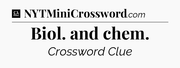 Biol. and chem - LA Times Crossword