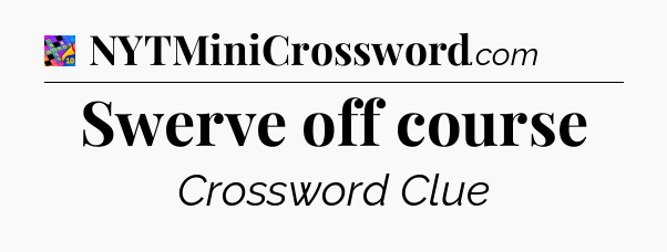 Swerve off course Crossword Clue
