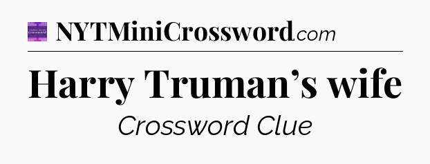 Harry Truman’s wife - Thomas Joseph Crossword