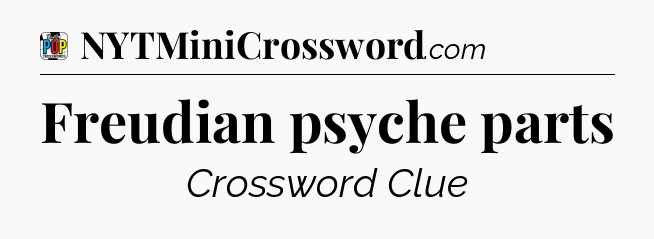 Freudian psyche parts Crossword Clue