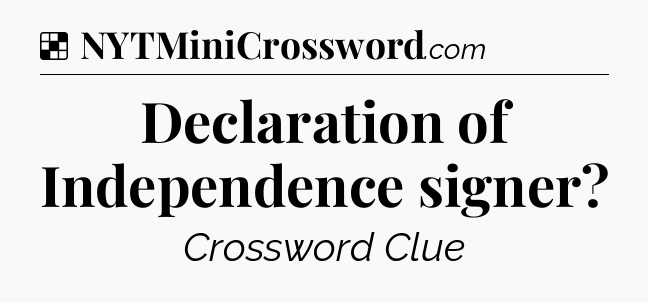 Solution: Declaration of Independence signer - NYT Crossword