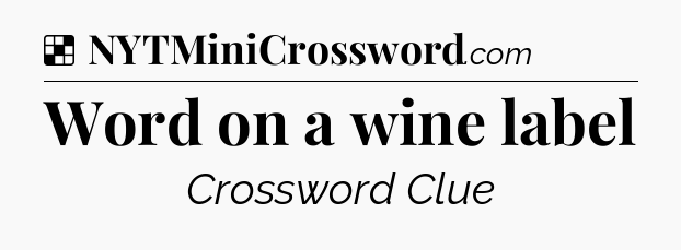 Solution: Word on a wine label - NYT Crossword