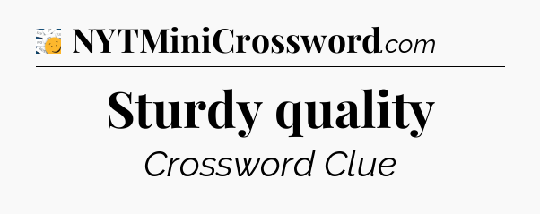 Sturdy quality - 7 Little Words