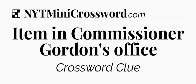 Solution: Item in Commissioner Gordon's office - NYT Crossword