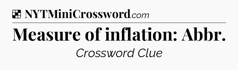 Solution: Measure of inflation: Abbr - NYT Crossword