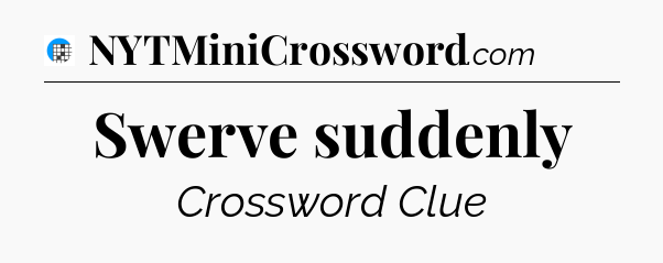 Swerve suddenly Crossword Clue