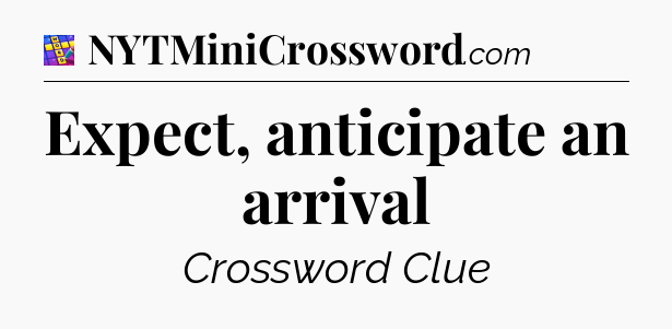 Expect, anticipate an arrival Codycross