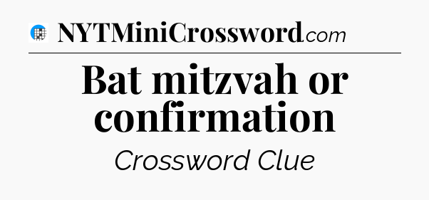 Bat mitzvah or confirmation Crossword Clue