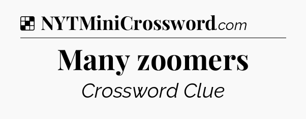 Solution: Many zoomers - NYT Crossword
