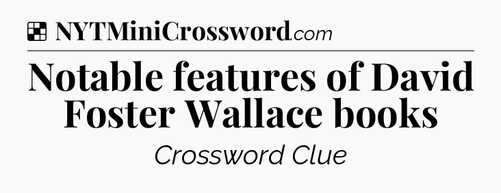 Solution: Notable features of David Foster Wallace books - NYT Crossword