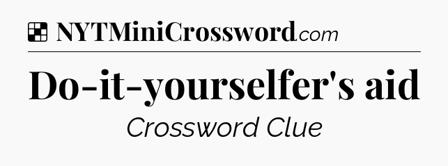 Solution: Do-it-yourselfer's aid - NYT Crossword