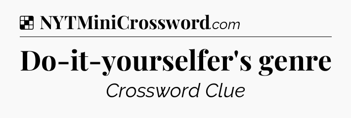 Solution: Do-it-yourselfer's genre - NYT Crossword