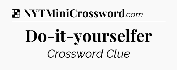 Solution: Do-it-yourselfer - NYT Crossword