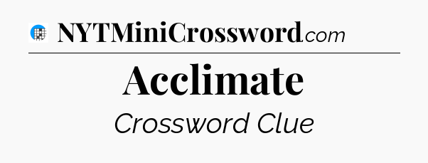 Acclimate Crossword Clue