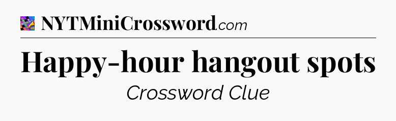 Happy-hour hangout spots Crossword Clue