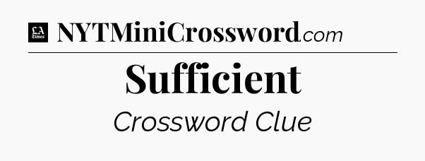 Sufficient - LA Times Crossword