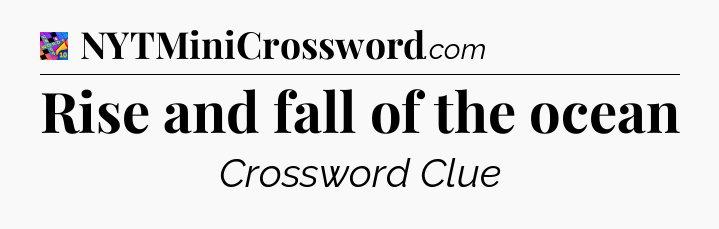 Rise and fall of the ocean Crossword Clue
