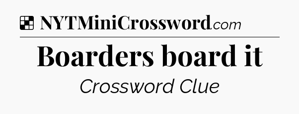 Solution: Boarders board it - NYT Crossword