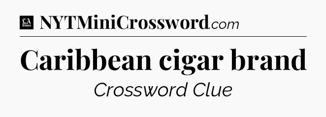 Caribbean cigar brand - LA Times Crossword