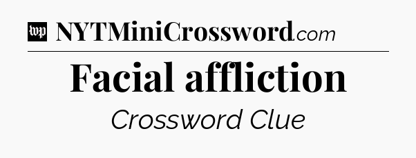 Facial affliction Crossword Clue