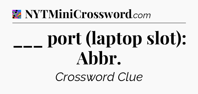 ___ port (laptop slot): Abbr Crossword Clue