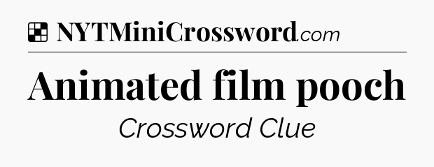 Solution: Animated film pooch - NYT Crossword