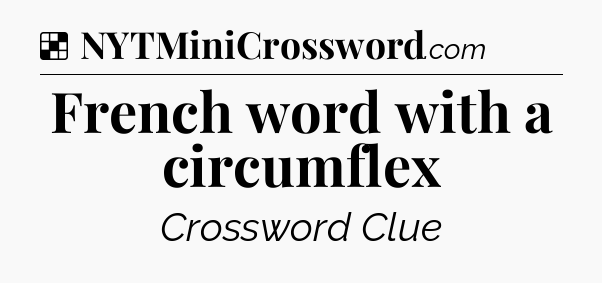 Solution: French word with a circumflex - NYT Crossword