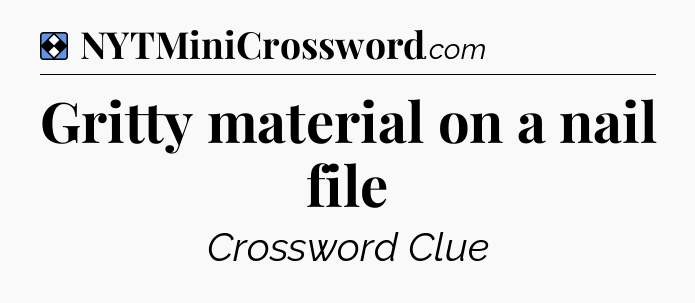 Solution: Gritty material on a nail file - NYT Mini Crossword
