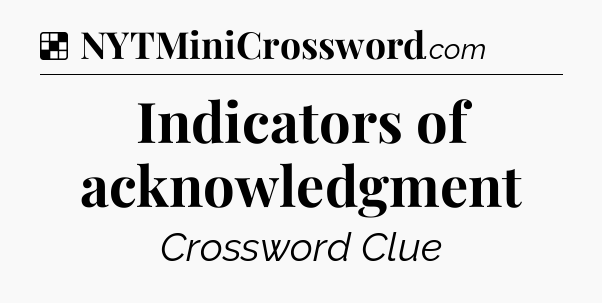 Solution: Indicators of acknowledgment - NYT Crossword
