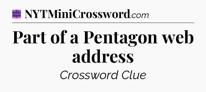 Part of a Pentagon web address - Thomas Joseph Crossword