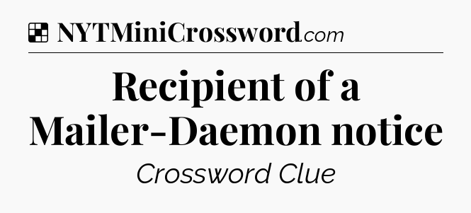 Solution: Recipient of a Mailer-Daemon notice - NYT Crossword