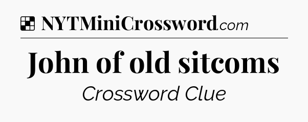 Solution: John of old sitcoms - NYT Crossword