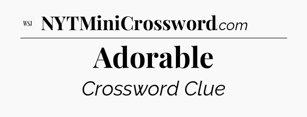 Adorable - WSJ Crossword